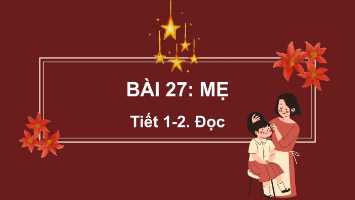 Giáo án điện tử tiếng Việt 2 kết nối Bài 27: Mẹ