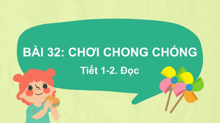 Giáo án điện tử tiếng Việt 2 kết nối Bài 32: Chơi chong chóng