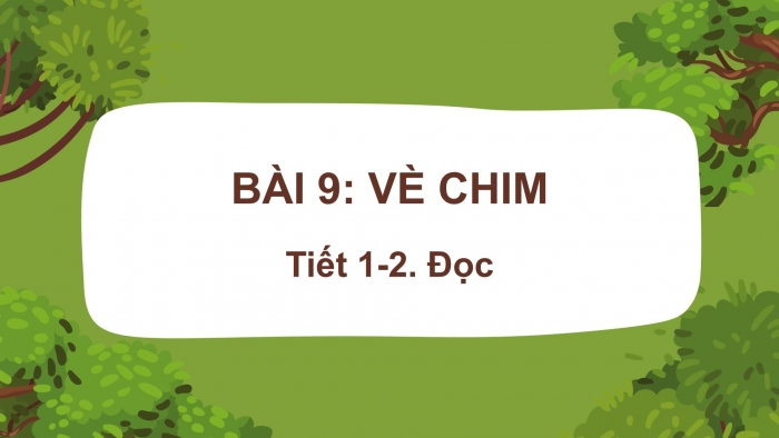 Giáo án điện tử Tiếng Việt 2 kết nối Bài 9: Vè chim