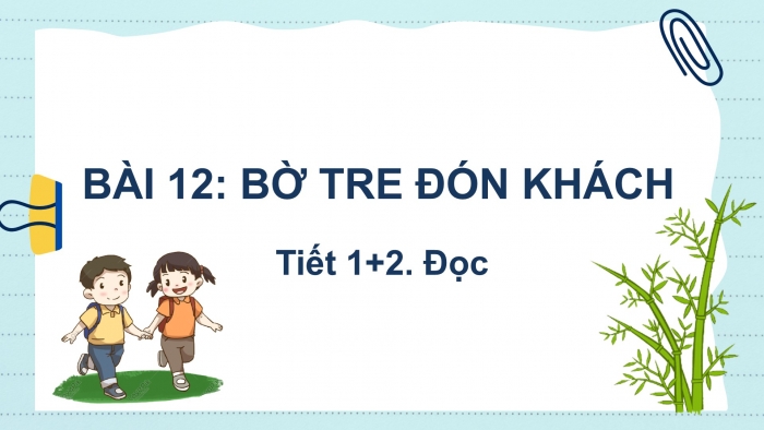 Giáo án điện tử Tiếng Việt 2 kết nối Bài 12: Bờ tre đón khách