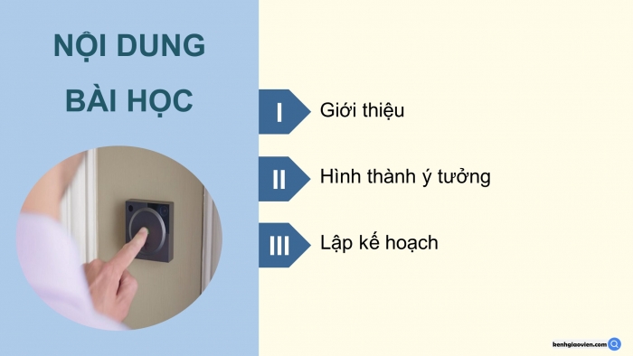 Giáo án điện tử chuyên đề Công nghệ 12 Điện - Điện tử Kết nối Bài 5: Hình thành ý tưởng, lập kế hoạch cho dự án nghiên cứu thiết bị phát hiện người bấm chuông trước