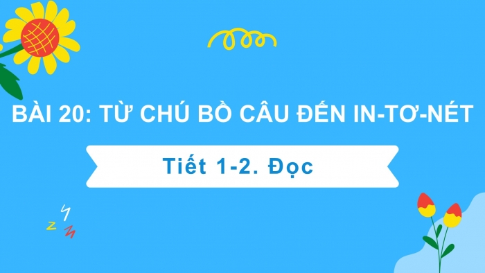 Giáo án điện tử Tiếng Việt 2 kết nối Bài 20: Từ chú bồ câu đến in-tơ-nét