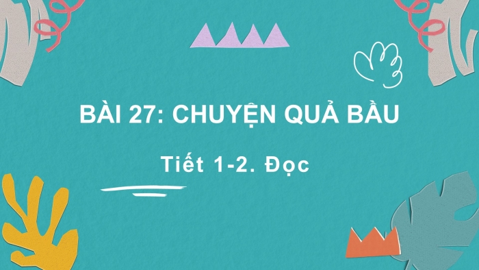 Giáo án điện tử Tiếng Việt 2 kết nối Bài 27: Chuyện quả bầu