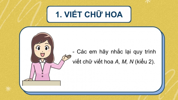 Giáo án điện tử Tiếng Việt 2 kết nối Bài 27: Ôn chữ hoa A M N (kiểu 2)