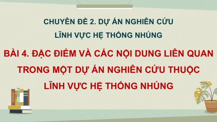 Giáo án điện tử chuyên đề Công nghệ 12 Điện - Điện tử Cánh diều Bài 4: Khái quát chung về dự án nghiên cứu lĩnh vực hệ thống nhúng