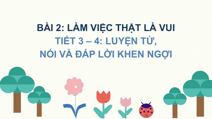 Giáo án điện tử Tiếng Việt 2 chân trời Bài 2: Mở rộng vốn từ Bạn bè, Nói và đáp lời chúc mừng, lời khen ngợi