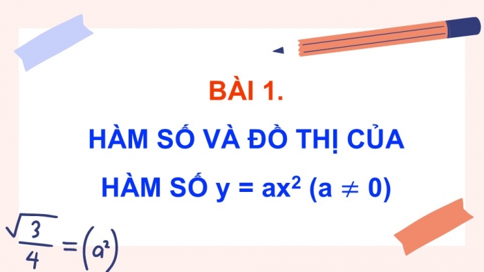 Giáo án điện tử Toán 9 chân trời Bài 1: Hàm số và đồ thị của hàm số y = ax^2 (a ≠ 0)