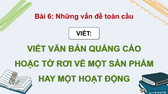 Giáo án điện tử Ngữ văn 9 chân trời Bài 6: Viết văn bản quảng cáo hoặc tờ rơi về một sản phẩm hay một hoạt động