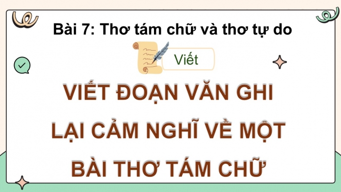 Giáo án điện tử Ngữ văn 9 cánh diều Bài 7: Viết đoạn văn ghi lại cảm nghĩ về một bài thơ tám chữ