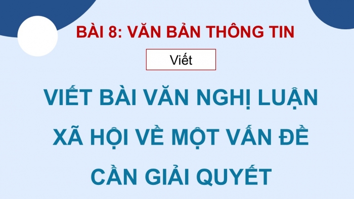 Giáo án điện tử Ngữ văn 9 cánh diều Bài 8: Viết bài văn nghị luận xã hội về một vấn đề cần giải quyết