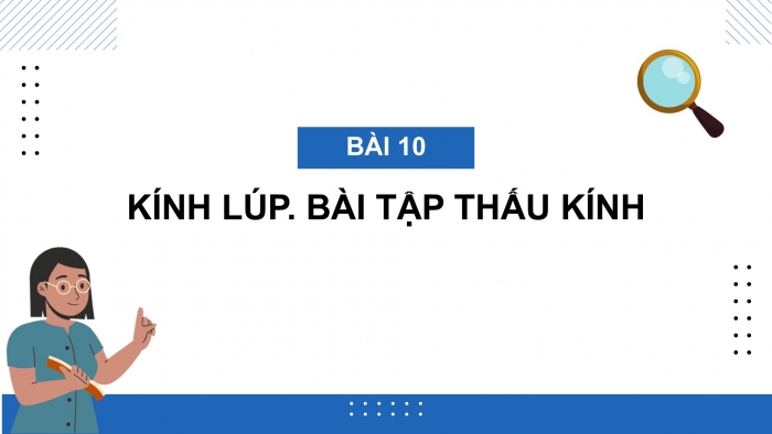 Giáo án điện tử KHTN 9 kết nối - Phân môn Vật lí Bài 10: Kính lúp. Bài tập thấu kính