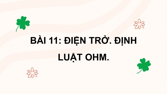 Giáo án điện tử KHTN 9 kết nối - Phân môn Vật lí Bài 11: Điện trở. Định luật Ohm