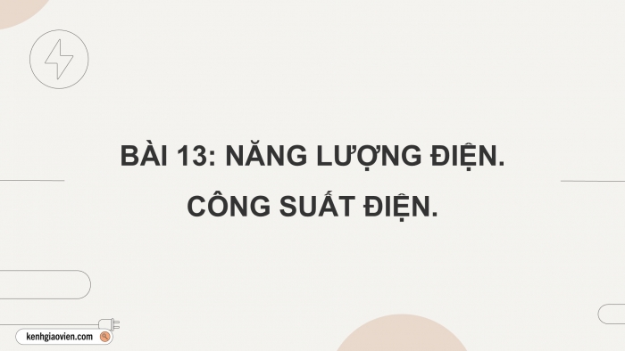 Giáo án điện tử KHTN 9 chân trời - Phân môn Vật lí Bài 11: Năng lượng điện. Công suất điện