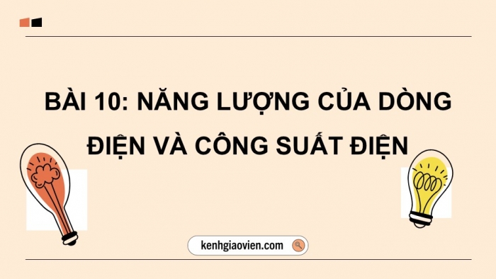 Giáo án điện tử KHTN 9 cánh diều - Phân môn Vật lí Bài 10: Năng lượng của dòng điện và công suất điện