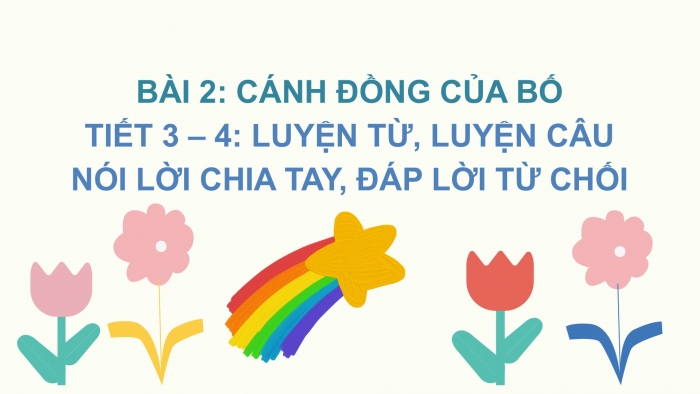 Giáo án điện tử Tiếng Việt 2 chân trời Bài 2: Mở rộng vốn từ Gia đình, Nói và đáp lời chia tay, lời từ chối