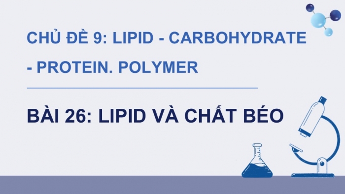 Giáo án điện tử KHTN 9 chân trời - Phân môn Hoá học Bài 26: Lipid và chất béo