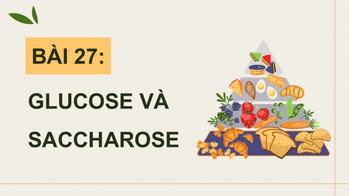 Giáo án điện tử KHTN 9 chân trời - Phân môn Hoá học Bài 27: Glucose và saccharose