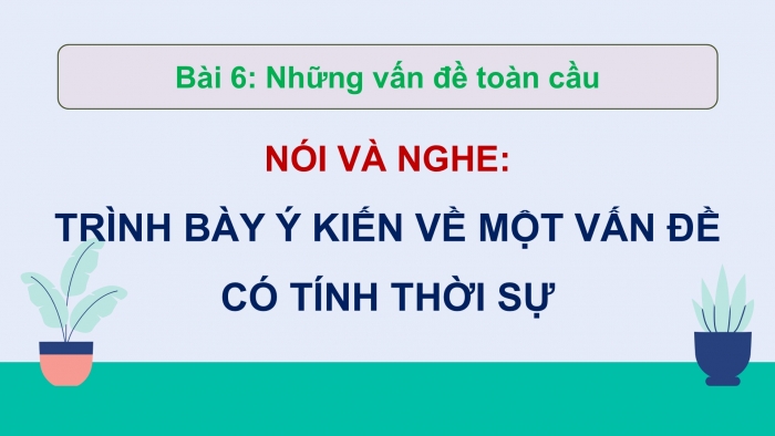 Giáo án điện tử Ngữ văn 9 chân trời Bài 6: Trình bày ý kiến về một sự việc có tính thời sự