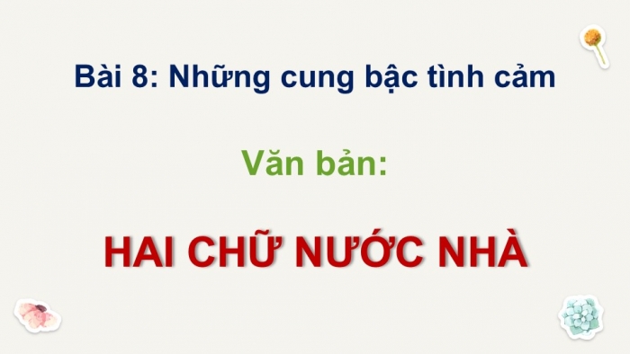 Giáo án điện tử Ngữ văn 9 chân trời Bài 8: Hai chữ nước nhà (Trần Tuấn Khải)