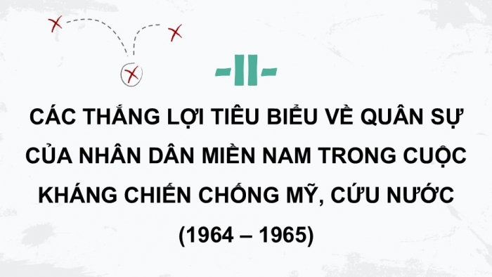 Giáo án điện tử Lịch sử 9 kết nối Bài 16: Việt Nam kháng chiến chống Mỹ, cứu nước, thống nhất đất nước giai đoạn 1954 – 1965 (P2)