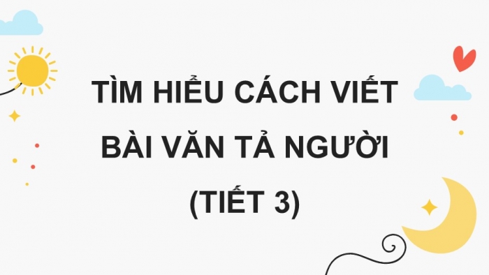 Giáo án điện tử Tiếng Việt 5 kết nối Bài 1: Tìm hiểu cách viết bài văn tả người