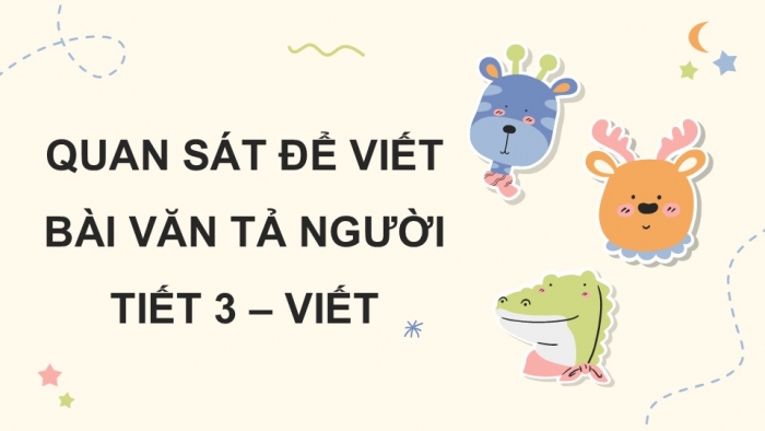 Giáo án điện tử Tiếng Việt 5 kết nối Bài 3: Quan sát để viết bài văn tả người