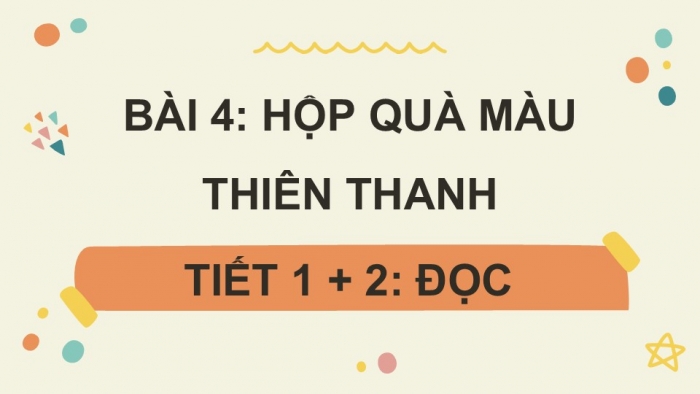 Giáo án điện tử Tiếng Việt 5 kết nối Bài 4: Hộp quà màu thiên thanh