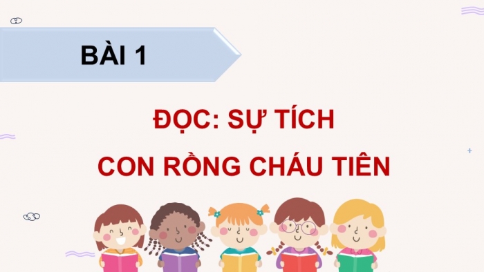 Giáo án điện tử Tiếng Việt 5 chân trời Bài 1: Sự tích con Rồng cháu Tiên