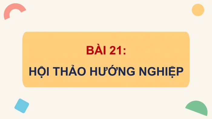 Giáo án điện tử Tin học ứng dụng 12 kết nối Bài 21: Hội thảo hướng nghiệp