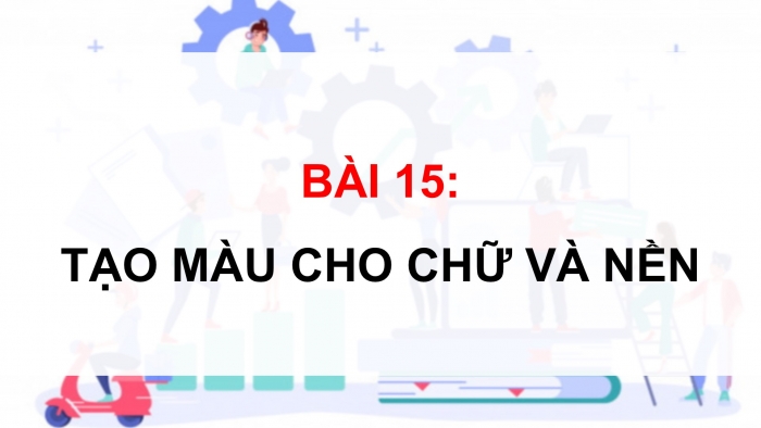 Giáo án điện tử Khoa học máy tính 12 kết nối Bài 15: Tạo màu cho chữ và nền