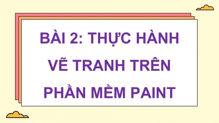 Giáo án điện tử Tin học 5 cánh diều Chủ đề E Lựa chọn 1 Bài 2: Thực hành vẽ tranh trên phần mềm Paint