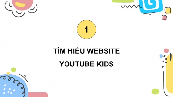 Giáo án điện tử Tin học 5 cánh diều Chủ đề E Lựa chọn 2 Bài 1: Sử dụng website YouTube Kids