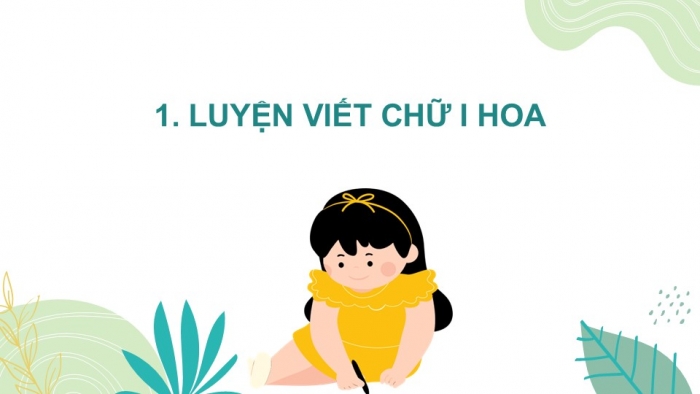 Giáo án điện tử Tiếng Việt 2 chân trời Bài 1: Viết chữ hoa I, Từ chỉ đặc điểm, Dấu chấm hỏi