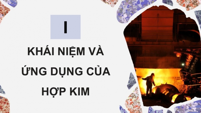 Giáo án điện tử Hoá học 12 kết nối Bài 21: Hợp kim