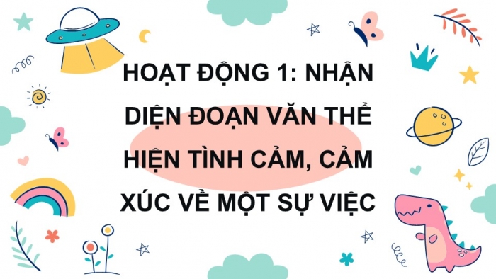 Giáo án điện tử Tiếng Việt 5 kết nối Bài 9: Tìm hiểu cách viết đoạn văn thể hiện tình cảm, cảm xúc về một sự việc