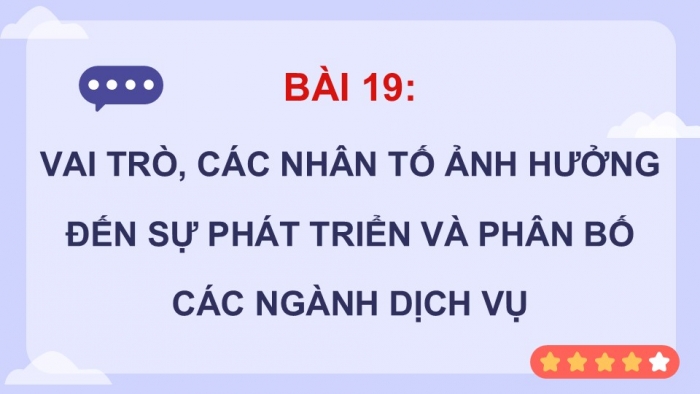 Giáo án điện tử Địa lí 12 kết nối Bài 19: Vai trò, các nhân tố ảnh hưởng đến sự phát triển và phân bố các ngành dịch vụ