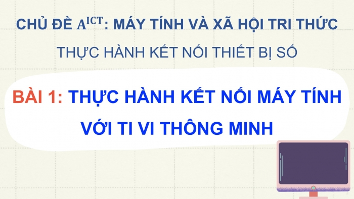 Giáo án điện tử Tin học ứng dụng 12 cánh diều Bài 1: Thực hành kết nối máy tính với ti vi thông minh