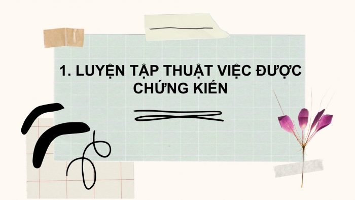 Giáo án điện tử Tiếng Việt 2 chân trời Bài 4: Luyện tập thuật việc được chứng kiến (tiếp theo)