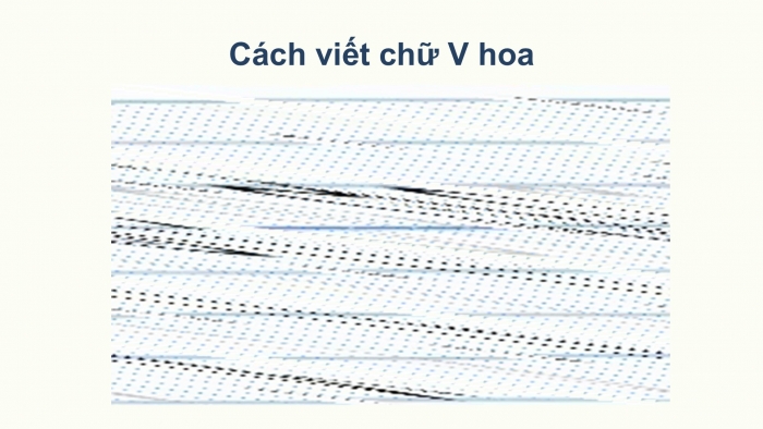 Giáo án điện tử Tiếng Việt 2 chân trời Bài 3: Viết chữ hoa V, Từ chỉ đặc điểm, Câu kiểu Ai thế nào?, dấu chấm, dấu chấm than