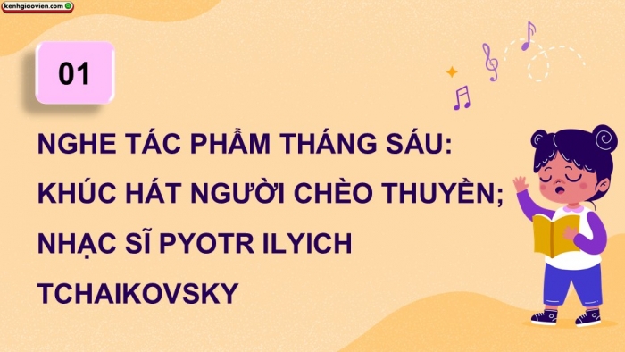 Giáo án điện tử Âm nhạc 9 cánh diều Bài 7 Tiết 2: Nghe tác phẩm Tháng Sáu Khúc hát người chèo thuyền, Nhạc sĩ Pyotr Ilyich Tchaikovsky, Ôn tập bài hát Dòng sông quê hương