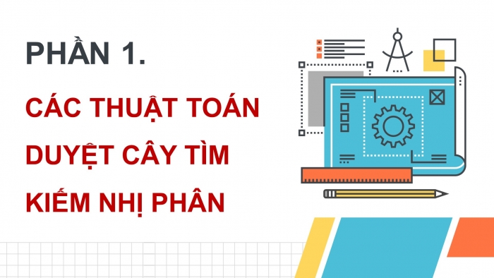 Giáo án điện tử chuyên đề Khoa học máy tính 12 kết nối Bài 9: Các thuật toán duyệt trên cây tìm kiếm nhị phân