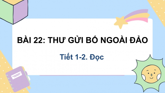 Giáo án điện tử Tiếng Việt 2 kết nối Bài 22: Thư gửi bố ngoài đảo