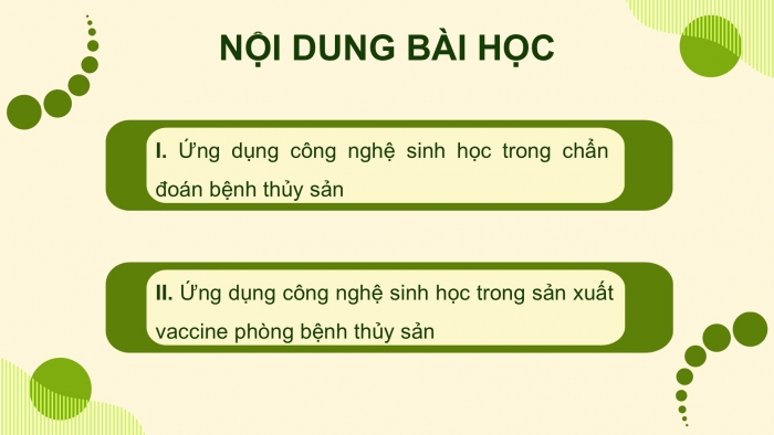 Giáo án điện tử chuyên đề Công nghệ 12 Lâm nghiệp Thuỷ sản Cánh diều Bài 8: Ứng dụng công nghệ sinh học trong chẩn đoán bệnh và sản xuất vaccine phòng bệnh thuỷ sản