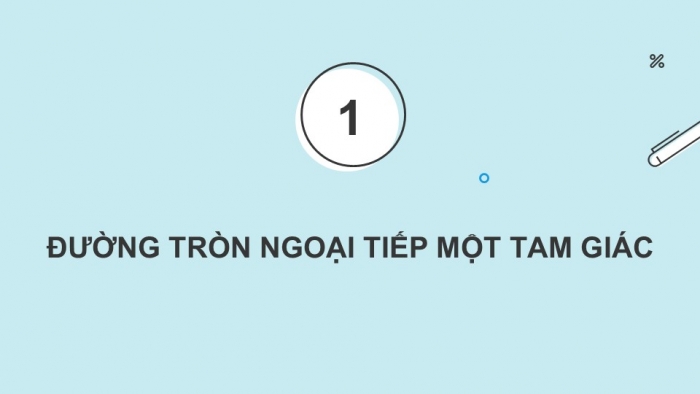 Giáo án điện tử Toán 9 kết nối Bài 28: Đường tròn ngoại tiếp và đường tròn nội tiếp của một tam giác