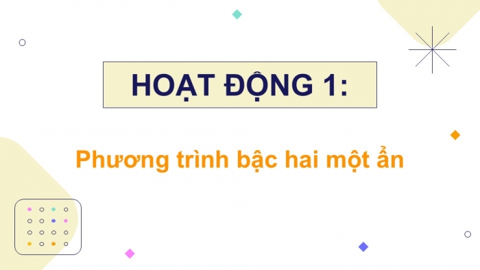 Giáo án điện tử Toán 9 chân trời Bài 2: Phương trình bậc hai một ẩn