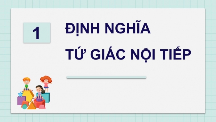 Giáo án điện tử Toán 9 chân trời Bài 2: Tứ giác nội tiếp