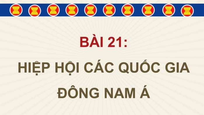 Giáo án điện tử Lịch sử và Địa lí 5 kết nối Bài 21: Hiệp hội các quốc gia Đông Nam Á