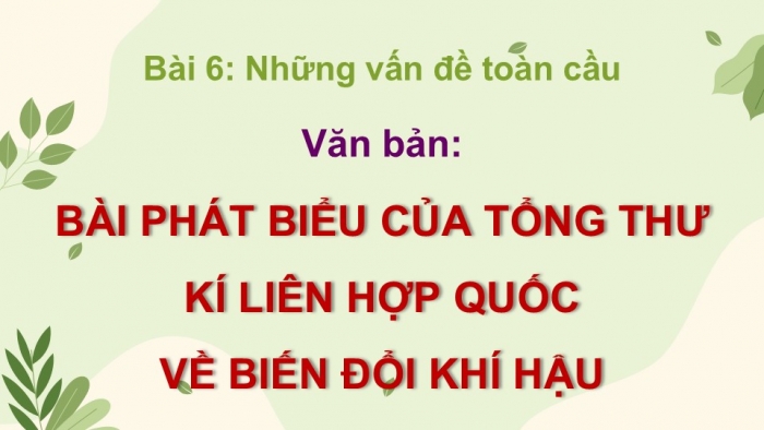 Giáo án điện tử Ngữ văn 9 chân trời Bài 6: Bài phát biểu của Tổng Thư kí Liên hợp quốc về biến đổi khí hậu (An-tô-ni-ô Gu-tê-rét)