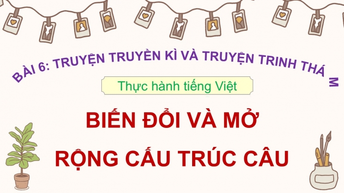 Giáo án điện tử Ngữ văn 9 cánh diều Bài 6: Biến đổi và mở rộng cấu trúc câu