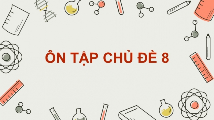 Giáo án điện tử KHTN 9 chân trời - Phân môn Hoá học Bài Ôn tập chủ đề 8